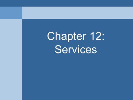 Chapter 12: Services. Consumer Services Provides services to individual consumers who desire them and can pay for them.