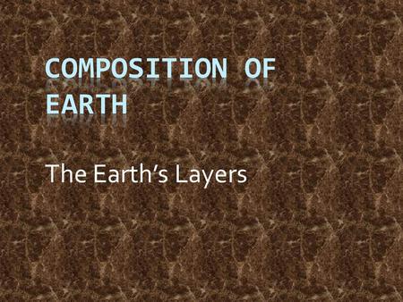 The Earth’s Layers. Composition of Earth Key Question: What is the earth made of? Initial Thoughts: