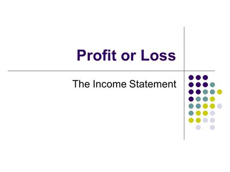 Profit or Loss The Income Statement. A summary of the company’s financial activity over a certain period of time, such as a month, quarter, or year. The.