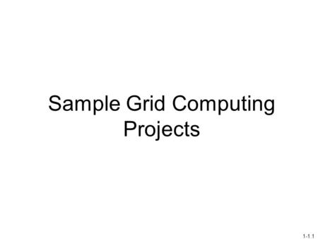 1-1.1 Sample Grid Computing Projects. NSF Network for Earthquake Engineering Simulation (NEES) 2004 – to date‏ Transform our ability to carry out research.
