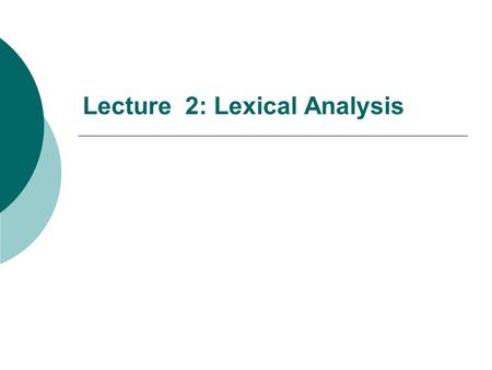 Lecture 2: Lexical Analysis