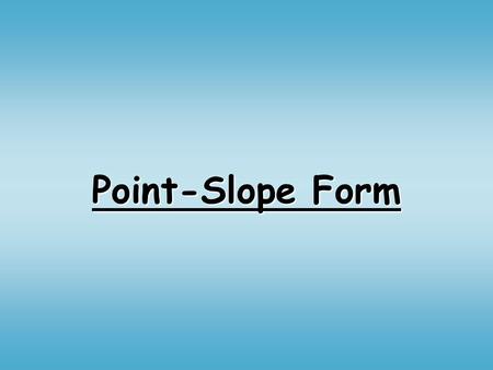 Point-Slope Form. What we Know so far…. Slope Intercept Form Where m is the slope and b is the intercept.