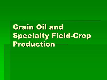 Grain Oil and Specialty Field-Crop Production. Field Crops  450 million acres in the U.S. (20% of U.S. land)