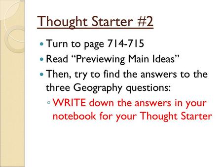 Thought Starter #2 Turn to page 714-715 Read “Previewing Main Ideas” Then, try to find the answers to the three Geography questions: ◦ WRITE down the answers.