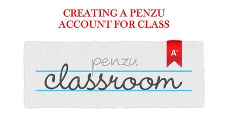 CREATING A PENZU ACCOUNT FOR CLASS. STEP 1: FIND YOUR CLASS Go to the Students Tab on the Left Side of the Class Website and click on your Class Period.