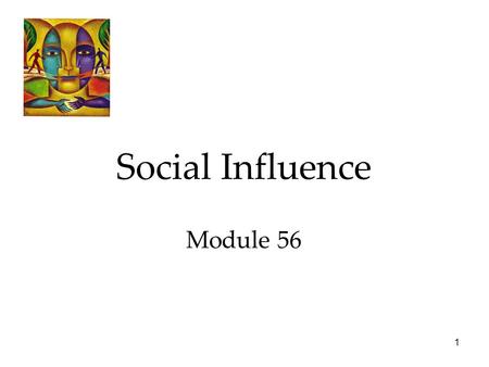 1 Social Influence Module 56. 2 Social Psychology Social influence  Conformity and Obedience  Group Influence.