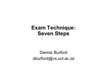 Exam Technique: Seven Steps Dennis Burford