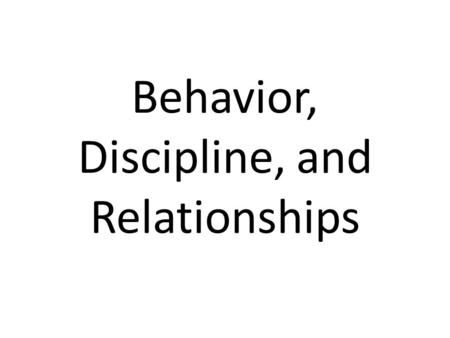 Behavior, Discipline, and Relationships