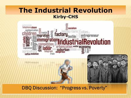 * The Industrial Revolution Kirby-CHS DBQ Discussion: “Progress vs. Poverty”