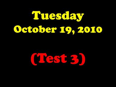 Tuesday October 19, 2010 (Test 3). The Launch Pad Tuesday, 10/19/10 No Bell Ringer Today. Please get a Scantron and put your heading on the BLUE SIDE.