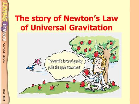 The story of Newton’s Law of Universal Gravitation.