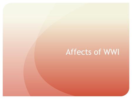 Affects of WWI. Spanish Flu of 1918  Estimates of 20 – 40 million deaths worldwide.