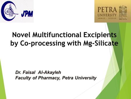 Novel Multifunctional Excipients by Co-processing with Mg-Silicate Dr. Faisal Al-Akayleh Faculty of Pharmacy, Petra University.