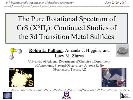 June 22-26, 2009 64 th International Symposium on Molecular Spectroscopy The Pure Rotational Spectrum of CrS (X 5  r ): Continued Studies of the 3d Transition.