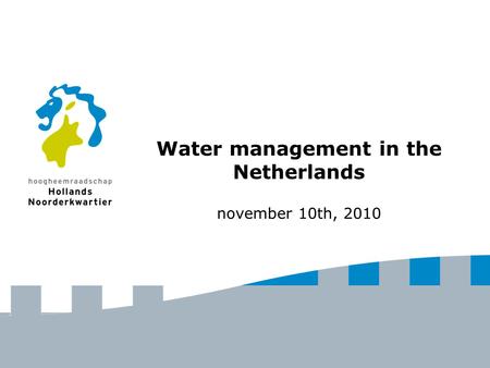 Water management in the Netherlands november 10th, 2010.