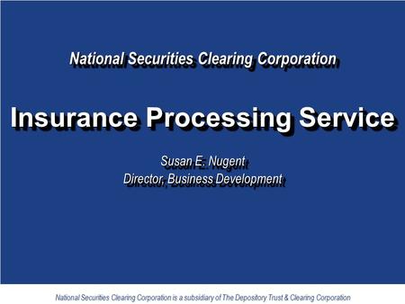 1 National Securities Clearing Corporation is a subsidiary of The Depository Trust & Clearing Corporation National Securities Clearing Corporation Insurance.