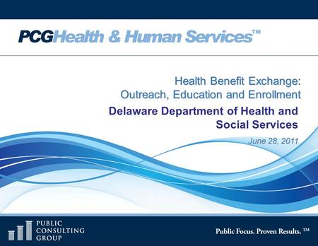 Page 1 June 28, 2011 Health Benefit Exchange: Outreach, Education and Enrollment Delaware Department of Health and Social Services.