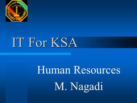 IT For KSA Human Resources M. Nagadi. Introduction Importance  Essential for any development  Global scarcity  To be able to compete.