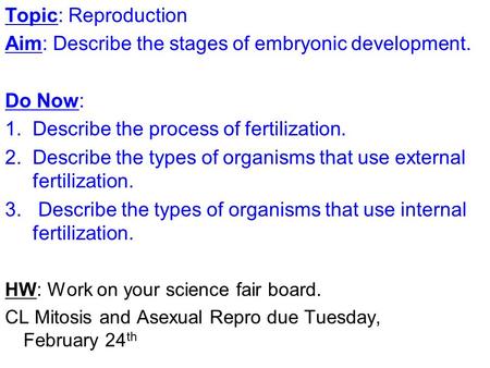 Topic: Reproduction Aim: Describe the stages of embryonic development. Do Now: 1.Describe the process of fertilization. 2.Describe the types of organisms.