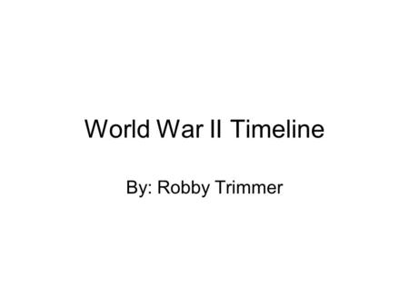 World War II Timeline By: Robby Trimmer. Non aggression pact The Soviet Union and Germany signed the non aggression pact on August 23 rd 1939. It was.