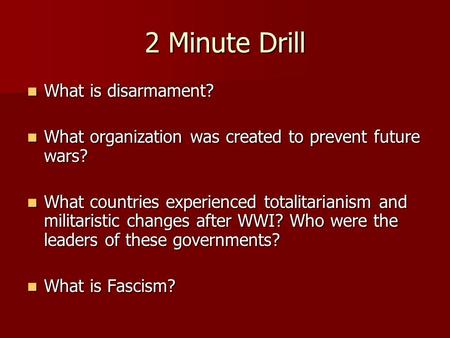 2 Minute Drill What is disarmament? What is disarmament? What organization was created to prevent future wars? What organization was created to prevent.