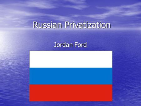 Russian Privatization Jordan Ford. Outline Basic Information Basic Information Background Leading to Privatization Background Leading to Privatization.