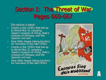 Section I: The Threat of War Pages 660-667 This section is about: This section is about: Events in the 1930 ’ s that led up to World War II, including.