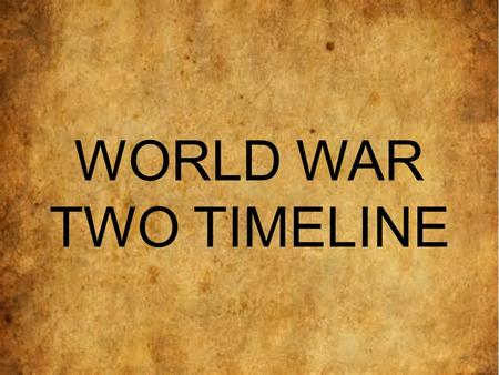 WORLD WAR TWO TIMELINE.