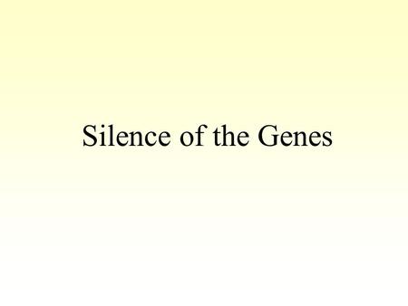 Silence of the Genes. Genetics The study of inheritance.