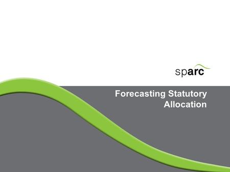 Forecasting Statutory Allocation. www.sparc-nigeria.com What is Statutory Allocation Statutory Allocation (including Net Derivation) represents a significant.