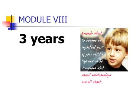 MODULE VIII 3 years. A. Physical Milestone Your little one has grown into quite an athlete -- he can jump, climb, stand on one foot and hop, throw, catch,
