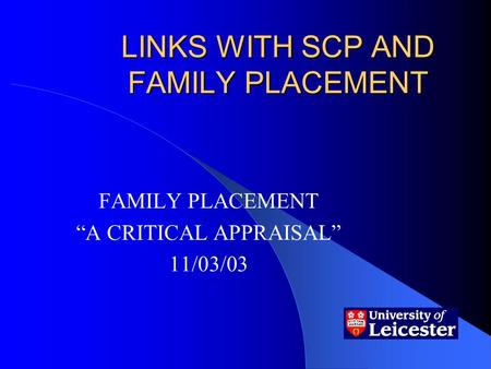 LINKS WITH SCP AND FAMILY PLACEMENT FAMILY PLACEMENT “A CRITICAL APPRAISAL” 11/03/03.
