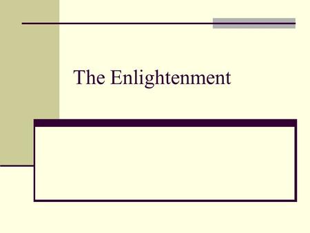 The Enlightenment. Years of the period of Enlightenment? 1660- 1770 Age of Reason. The Neo-Classical Period. Emphasis on the power of the mind. Turn to.