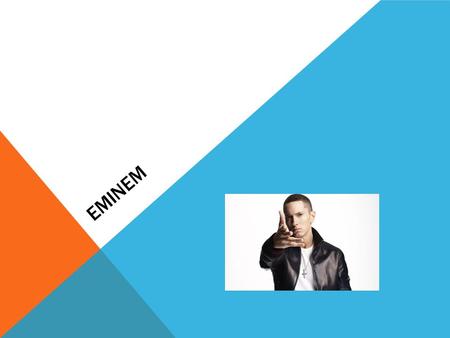 EMINEM. FACTS: His real name is Marshall Bruce Mathers III. He was born October 17, 1972. He was American rapper, record producer, songwriter and actor.