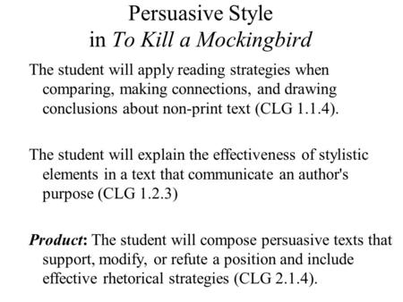 Persuasive Style in To Kill a Mockingbird The student will apply reading strategies when comparing, making connections, and drawing conclusions about non-print.