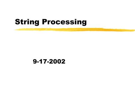 String Processing 9-17-2002. Opening Discussion zDo you have any questions about the quiz? zWhat did we talk about last class? zDo you have questions.