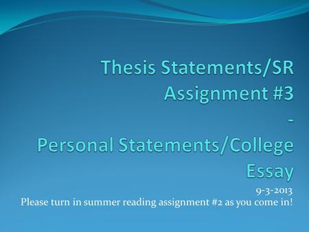 9-3-2013 Please turn in summer reading assignment #2 as you come in!