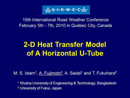 2-D Heat Transfer Model of A Horizontal U-Tube M. S. Islam 1, A. Fujimoto 2, A. Saida 2 and T. Fukuhara 2 2-D Heat Transfer Model of A Horizontal U-Tube.