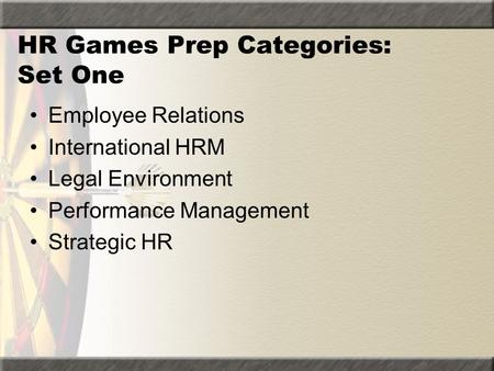 HR Games Prep Categories: Set One Employee Relations International HRM Legal Environment Performance Management Strategic HR.