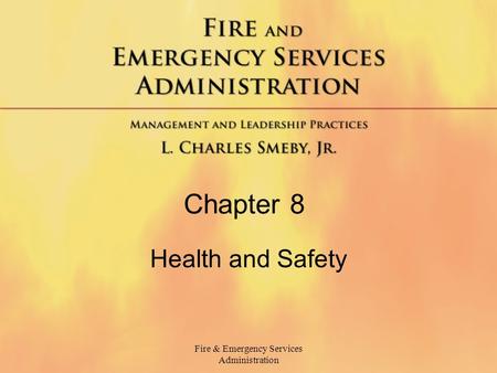 Fire & Emergency Services Administration Chapter 8 Health and Safety.