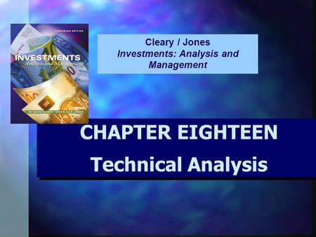 CHAPTER EIGHTEEN Technical Analysis CHAPTER EIGHTEEN Technical Analysis Cleary / Jones Investments: Analysis and Management.