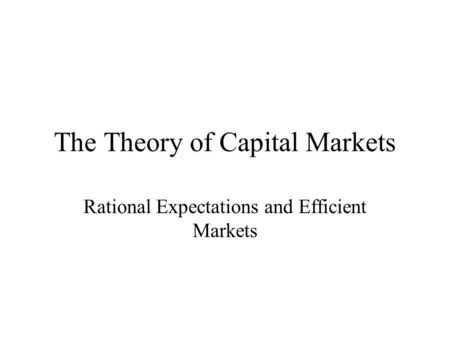 The Theory of Capital Markets Rational Expectations and Efficient Markets.