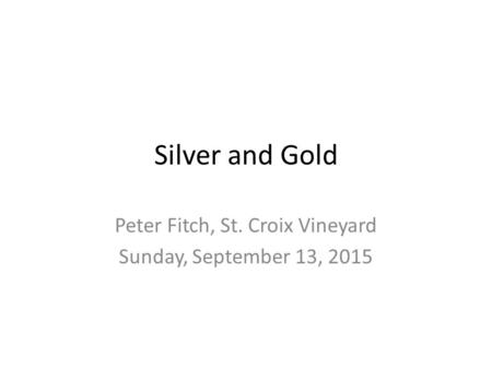 Silver and Gold Peter Fitch, St. Croix Vineyard Sunday, September 13, 2015.