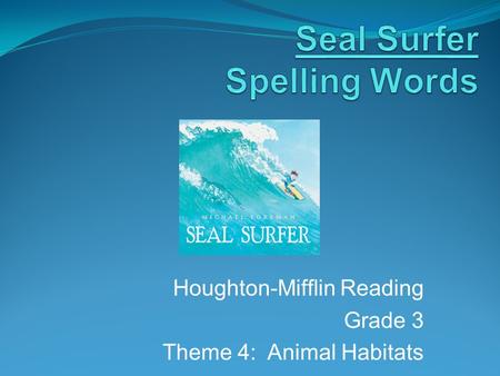 Houghton-Mifflin Reading Grade 3 Theme 4: Animal Habitats.