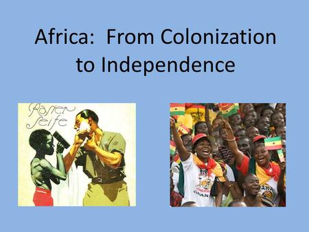 Africa: From Colonization to Independence. Directions Directions: Create the Chart on your sheet of paper. Title the chart: African Independence Chart.