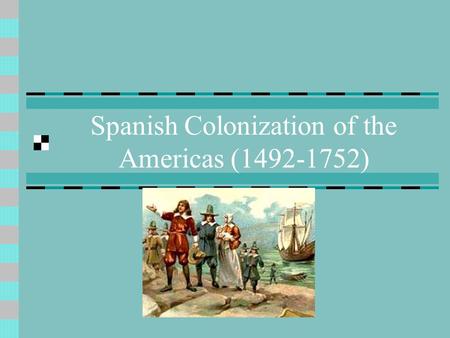 Spanish Colonization of the Americas (1492-1752).