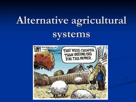 Alternative agricultural systems. Organic Agriculture Agriculture that relies on crop rotation, green manure, compost, biological pest control, and mechanical.
