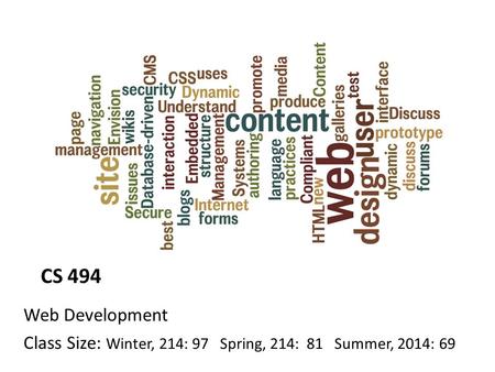 CS 494 Web Development Class Size: Winter, 214: 97 Spring, 214: 81 Summer, 2014: 69.