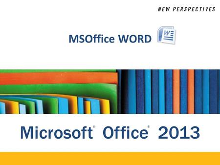 Microsoft Office 2013 ®® MSOffice WORD. XP Lesson 2: Format Content Objectives: New Perspectives on Microsoft Office 20132 Create headers and footers.
