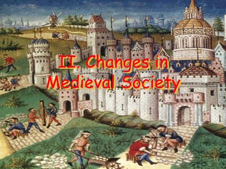 II. Changes in Medieval Society. A. Growing Food Supply Europe’s rise to power would have been impossible without an increased food supply Horses – Replaced.